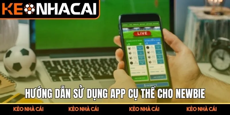 Hướng dẫn sử dụng app cụ thể cho newbie 