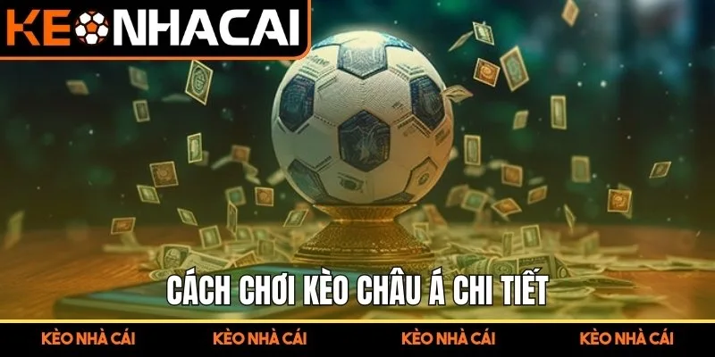 Cách chơi kèo Châu Á chi tiết