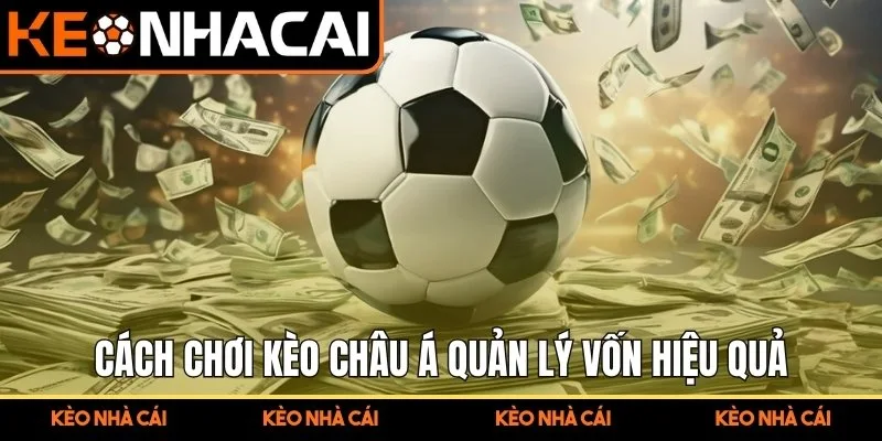 Cách chơi kèo châu Á quản lý vốn hiệu quả