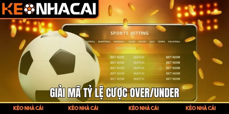 Giải mã tỷ lệ cược Over/Under 