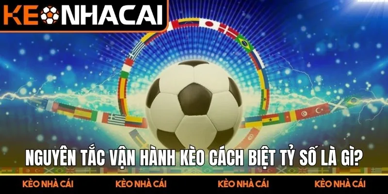 Giải thích nguyên tắc vận hành kèo cách biệt tỷ số là gì?