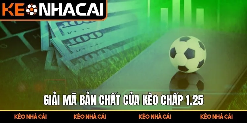 Giải mã bản chất của kèo chấp 1.25 trong bóng đá
