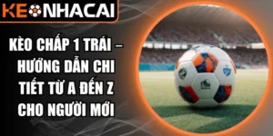 Kèo chấp 1 trái