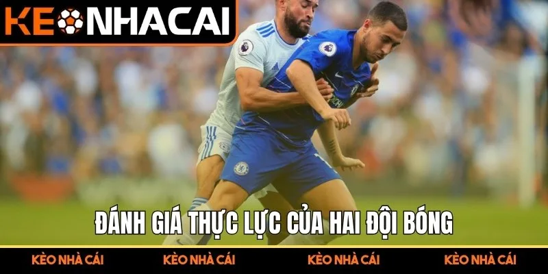 Đánh giá thực lực của hai đội bóng trước khi đặt cược