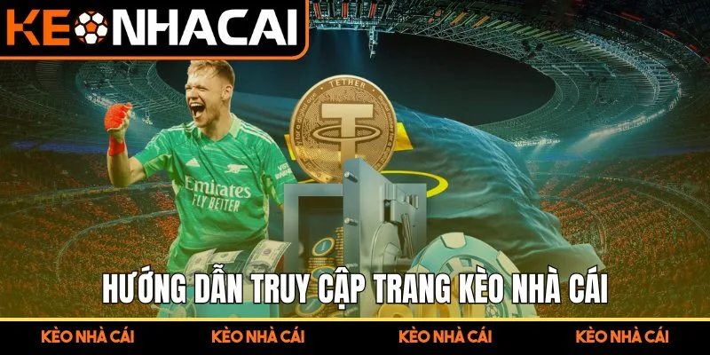 Hướng dẫn truy cập trang Kèo Nhà Cái cho người mới bắt đầu