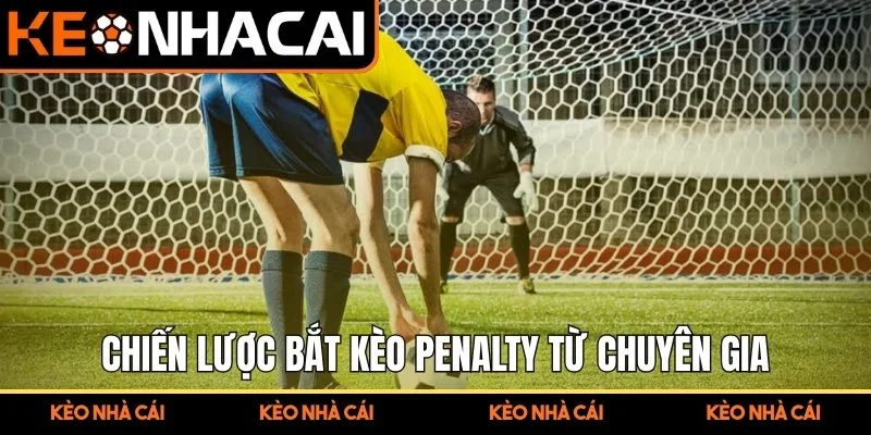Chiến lược bắt kèo penalty từ chuyên gia