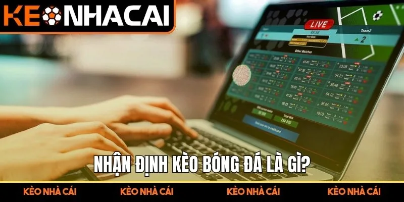 Nhận định kèo bóng đá là gì?