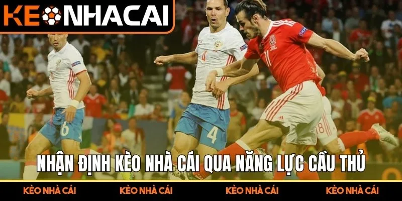 Nhận định kèo nhà cái qua năng lực cầu thủ