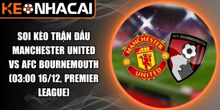Soi kèo trận đấu Manchester United vs AFC Bournemouth