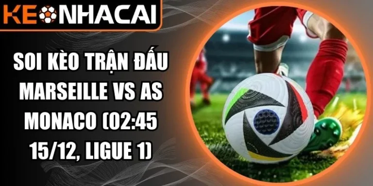 Soi kèo trận đấu Marseille vs AS Monaco