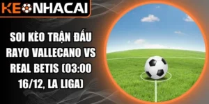 Soi kèo trận đấu Rayo Vallecano vs Real Betis